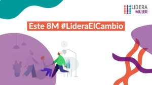 Este 8M Lidera el Cambio Aparece una ilustración de un grupo de trabajo, el logo de LideraMujer, y tramas gráficas de color verde, naranja y morado, por la línea gráfica de la consultora.