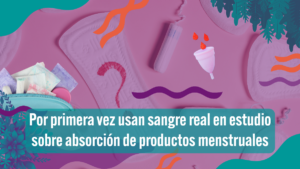 Banner que alude al estudio sobre productos menstruales. Aparece un collage de productos dedicados a la absorción menstrual. Abajo, en letras blancas sobre fondo verde, dice "Por primera vez usan sangre real en estudio sobre absorción de productos menstruales"