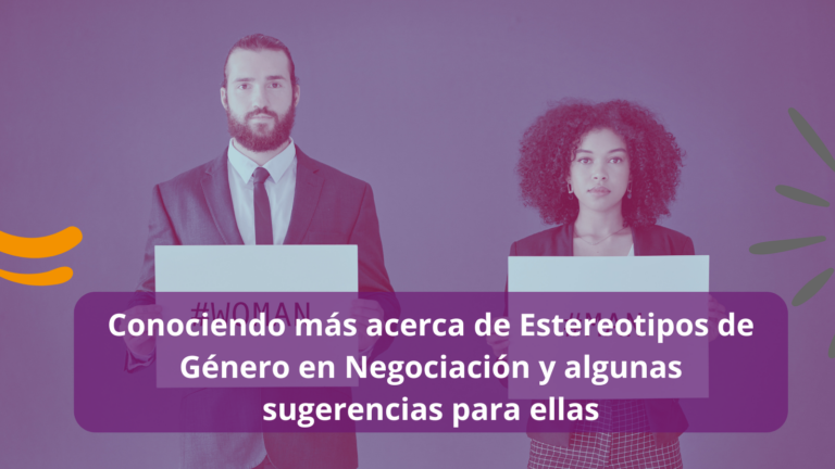 Conociendo más acerca de Estereotipos de Género en Negociación y algunas sugerencias para ellas